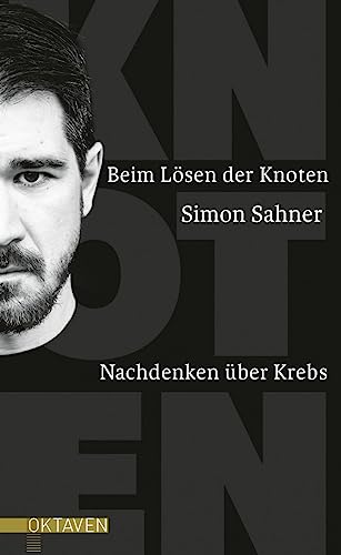 Beim Lösen der Knoten: Nachdenken über Krebs (Oktaven: Die literarische Reihe für Kunst im Leben und Lebenskunst) von Freies Geistesleben GmbH