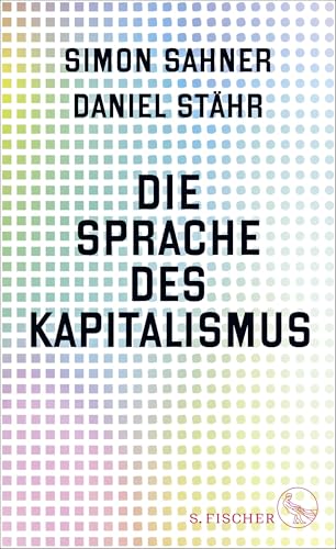 Die Sprache des Kapitalismus: Ausgezeichnet mit dem Leserpreis des Deutschen Wirtschaftsbuchpreises 2024 von FISCHERVERLAGE