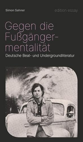 Gegen die Fußgängermentalität: Deutsche Beat- und Undergroundliteratur (edition essay)