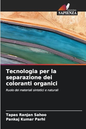 Tecnologia per la separazione dei coloranti organici: Ruolo dei materiali sintetici e naturali von Edizioni Sapienza