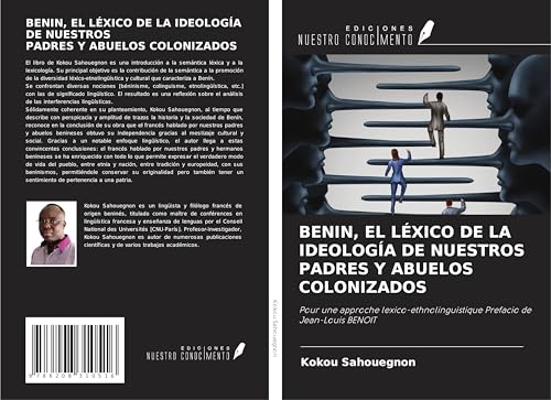 BENIN, EL LÉXICO DE LA IDEOLOGÍA DE NUESTROS PADRES Y ABUELOS COLONIZADOS: Pour une approche lexico-ethnolinguistique Prefacio de Jean-Louis BENOIT von Ediciones Nuestro Conocimiento