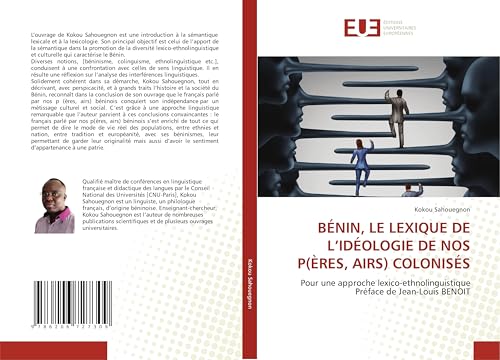 BÉNIN, LE LEXIQUE DE L’IDÉOLOGIE DE NOS P(ÈRES, AIRS) COLONISÉS: Pour une approche lexico-ethnolinguistique Préface de Jean-Louis BENOIT von Éditions universitaires européennes
