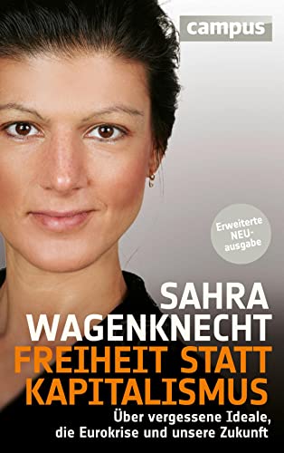 Freiheit statt Kapitalismus: Über vergessene Ideale, die Eurokrise und unsere Zukunft Freiheit statt Kapitalismus: Über vergessene Ideale, die Eurokrise und unsere Zukunft