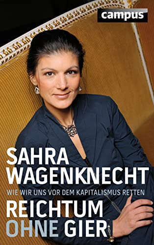 Reichtum ohne Gier: Wie wir uns vor dem Kapitalismus retten von Campus Verlag