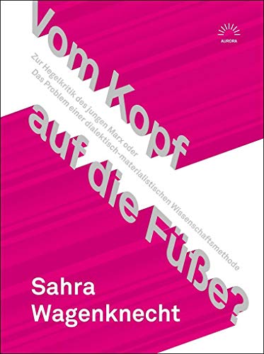 Vom Kopf auf die Füße?: Zur Hegelkritik des jungen Marx oder Das Problem einer dialektisch-materialistischen Wissenschaftsmethode (Aurora Verlag) von Eulenspiegel