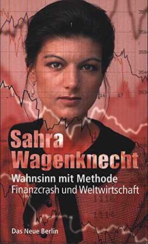 Wahnsinn mit Methode: Finanzcrash und Weltwirtschaft Wahnsinn mit Methode: Finanzcrash und Weltwirtschaft