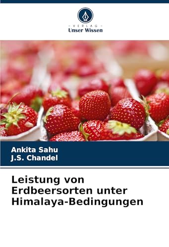 Leistung von Erdbeersorten unter Himalaya-Bedingungen: DE von Verlag Unser Wissen