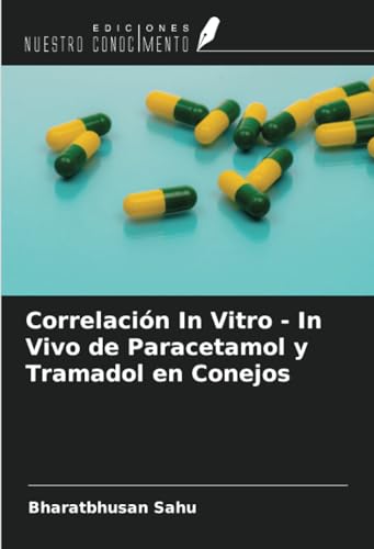Correlación In Vitro - In Vivo de Paracetamol y Tramadol en Conejos von Ediciones Nuestro Conocimiento