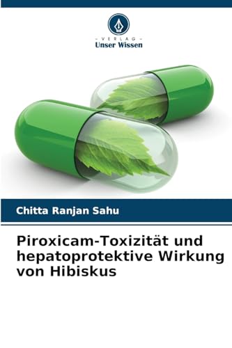 Piroxicam-Toxizität und hepatoprotektive Wirkung von Hibiskus: DE von Verlag Unser Wissen