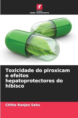 Toxicidade do piroxicam e efeitos hepatoprotectores do hibisco von Edições Nosso Conhecimento