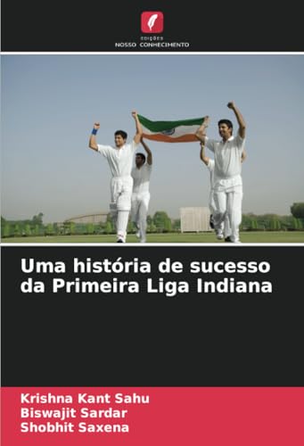 Uma história de sucesso da Primeira Liga Indiana von Edições Nosso Conhecimento