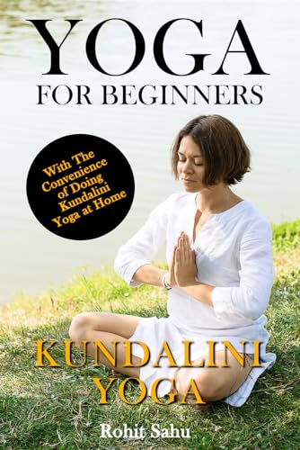 Yoga For Beginners: Kundalini Yoga: The Complete Guide to Master Kundalini Yoga; Benefits, Essentials, Kriyas (with Pictures), Kundalini Meditation, Common Mistakes, FAQs, and Common Myths von Independently Published