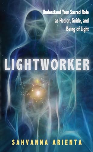 Lightworker: Understand Your Sacred Role as Healer, Guide, and Being of Light