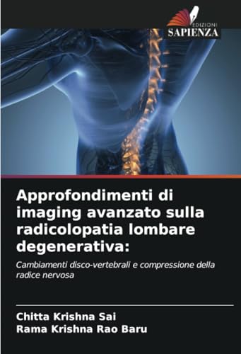 Approfondimenti di imaging avanzato sulla radicolopatia lombare degenerativa:: Cambiamenti disco-vertebrali e compressione della radice nervosa von Edizioni Sapienza