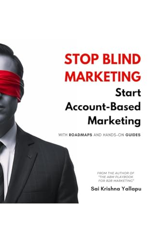 Stop Blind Marketing: Start Account-Based Marketing: With Roadmaps and Hands-on Guides von Notion Press
