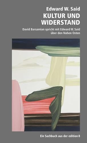 Kultur und Widerstand: Gespräche mit David Barsamian: David Barsamian spricht mit Edward M. Said über den Nahen Osten