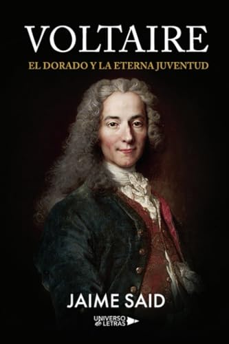 Voltaire: El Dorado y la Eterna Juventud von Universo de Letras