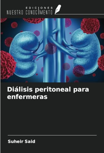 Diálisis peritoneal para enfermeras von Ediciones Nuestro Conocimiento