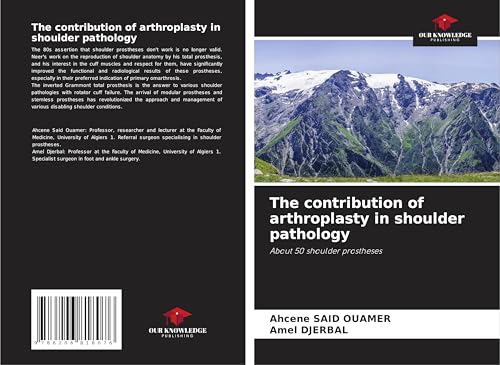 The contribution of arthroplasty in shoulder pathology: About 50 shoulder prostheses von Our Knowledge Publishing