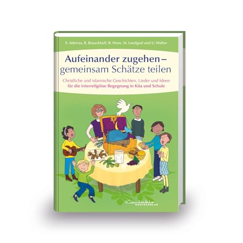 Aufeinander zugehen - gemeinsam Schätze teilen: Buch: Christliche und islamische Geschichten, Lieder und Ideen für die interreligiöse Begegnung in Kita und Schule