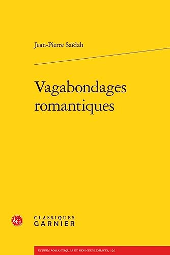 Vagabondages Romantiques (Etudes romantiques et dix-neuviemistes, 126) von Classiques Garnier
