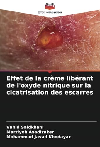 Effet de la crème libérant de l'oxyde nitrique sur la cicatrisation des escarres von Editions Notre Savoir