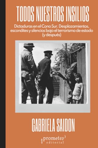 Todos nuestros insilios: Dictaduras en el Cono Sur : desplazamientos, escondites y silencios bajo el terrorismo de estado -y después (Colección Pasados Presentes) von PROMETEO EDITORIAL | ARGENTINA