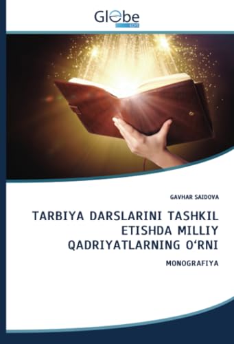 TARBIYA DARSLARINI TASHKIL ETISHDA MILLIY QADRIYATLARNING O‘RNI: MONOGRAFIYA von GlobeEdit