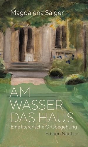 Am Wasser das Haus: Eine literarische Ortsbegehung von Edition Nautilus GmbH