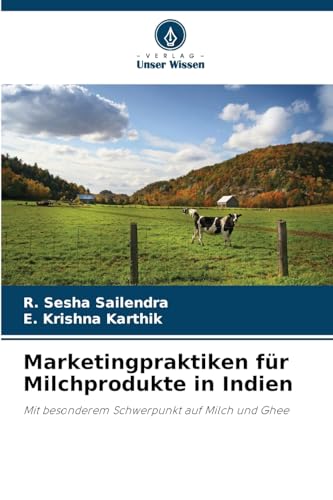 Marketingpraktiken für Milchprodukte in Indien: Mit besonderem Schwerpunkt auf Milch und Ghee von Verlag Unser Wissen