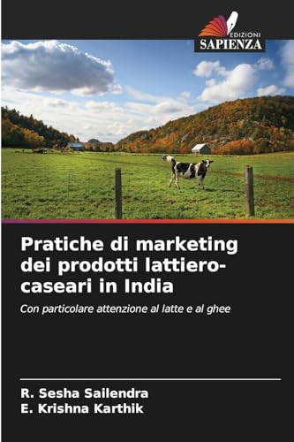 Pratiche di marketing dei prodotti lattiero-caseari in India: Con particolare attenzione al latte e al ghee von Edizioni Sapienza