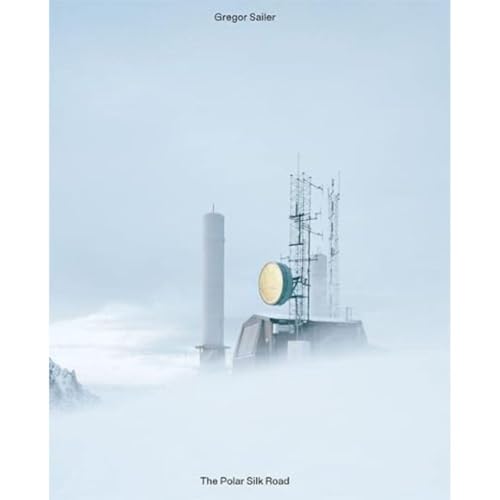 Gregor Sailer: The Polar Silk Road von Kehrer Verlag Heidelberg