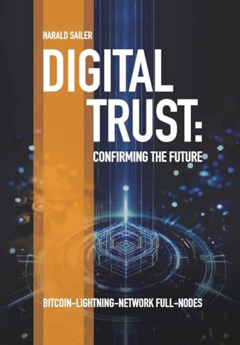 Digital Trust: Confirming the Future: BITCOIN-LIGHTNING-NETWORK FULL-NODES von Buchschmiede