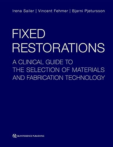 Fixed Restorations: A Clinical Guide to the Selection of Materials and Fabrication Technology von Quintessence Publishing