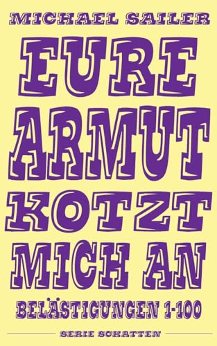 Eure Armut kotzt mich an: Belästigungen 1-100 von CREATESPACE