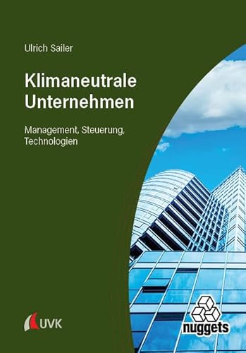 Klimaneutrale Unternehmen: Management, Steuerung, Technologien (nuggets) von UVK