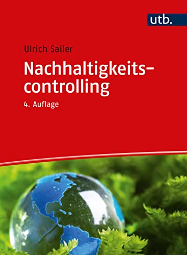 Nachhaltigkeitscontrolling: So werden Unternehmen nachhaltig gesteuert von UTB GmbH