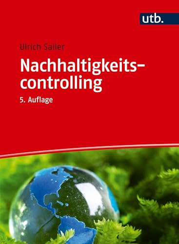 Nachhaltigkeitscontrolling: So werden Unternehmen nachhaltig gesteuert von UTB GmbH