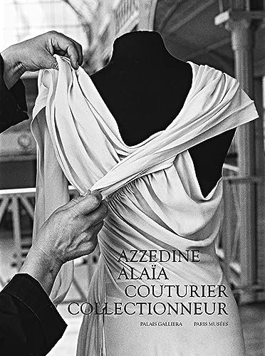 Azzedine Alaïa, couturier collectionneur: Catalogue exposition PALAIS GALLIERA 2023 von PARIS MUSEES
