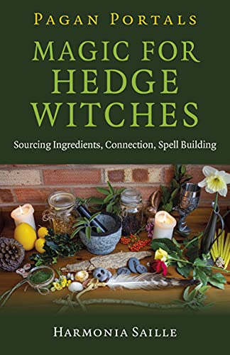 Magic for Hedge Witches: Sourcing Ingredients, Connection, Spell Building (Pagan Portals) von Moon Books