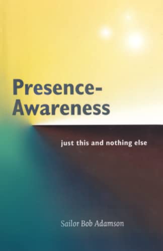 Presence- Awareness: just this nothing else von Independently Published