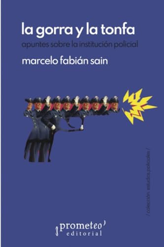 La gorra y la tonfa: Apuntes sobre la institución policial (Colección Estudios Policiales) von PROMETEO EDITORIAL | ARGENTINA
