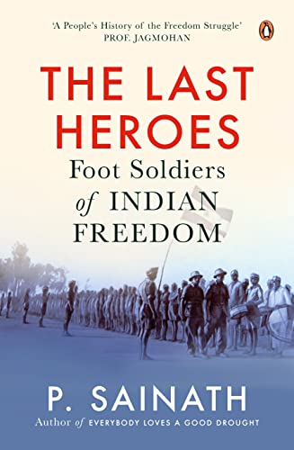 The Last Heroes: Foot Soldiers of Indian Freedom