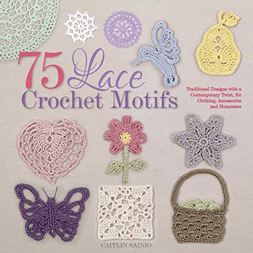 75 Lace Crochet Motifs: Traditional Designs with a Contemporary Twist, for Clothing, Accessories, and Homeware (Knit & Crochet) von St. Martin's Griffin