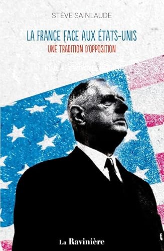 LA FRANCE FACE AUX ÉTATS-UNIS : UNE TRADITION D'OPPOSITION von LA RAVINIERE