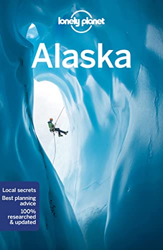 Lonely Planet Alaska: Perfect for exploring top sights and taking roads less travelled (Travel Guide)