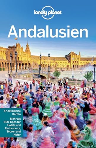 Lonely Planet Reiseführer Andalusien: Mehr als 600 Tipps für Hotels und Restaurants, Touren und Natur