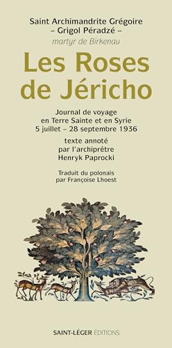 Les roses de Jericho - Journal de voyage en Terre Sainte et en Syrie 5 juillet-28 septembre 1936 von Saint-Léger éditions