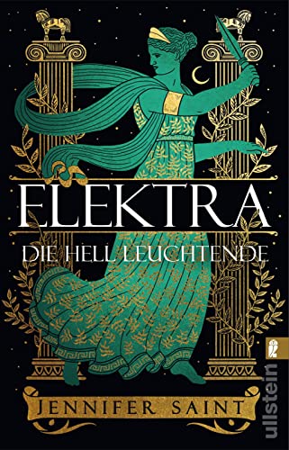 Elektra, die hell Leuchtende: Roman | Griechische Mythologie lebendig erzählt von Ullstein Taschenbuch
