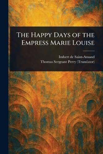 The Happy Days of the Empress Marie Louise von Anson Street Press